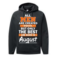 All Men Are Created Equal The Best Are Born In August Performance Fleece Hoodie