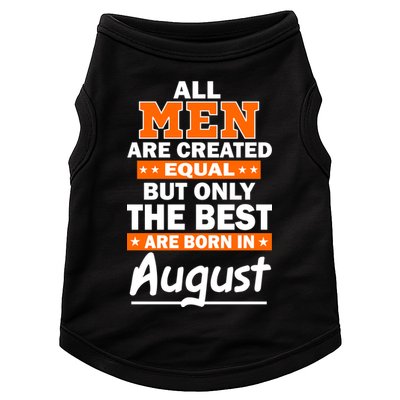 All Men Are Created Equal The Best Are Born In August Doggie Tank