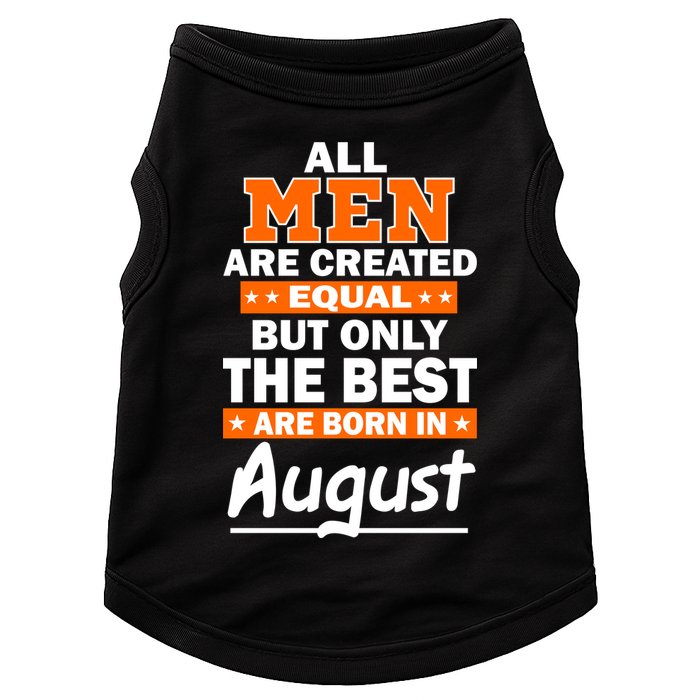 All Men Are Created Equal The Best Are Born In August Doggie Tank