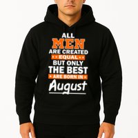 All Men Are Created Equal The Best Are Born In August Hoodie