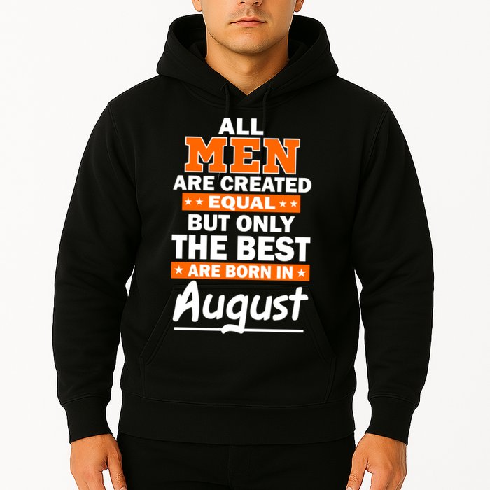 All Men Are Created Equal The Best Are Born In August Hoodie