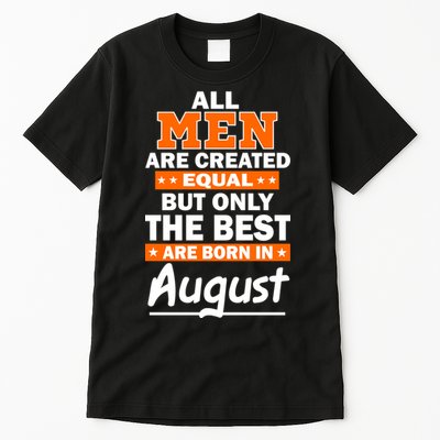 All Men Are Created Equal The Best Are Born In August Tall T-Shirt