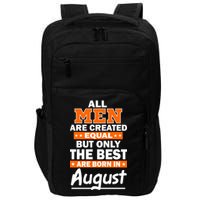 All Men Are Created Equal The Best Are Born In August Impact Tech Backpack