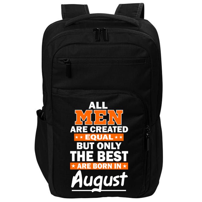 All Men Are Created Equal The Best Are Born In August Impact Tech Backpack