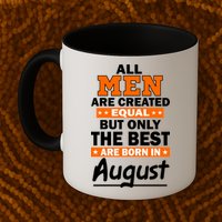 All Men Are Created Equal The Best Are Born In August Mug