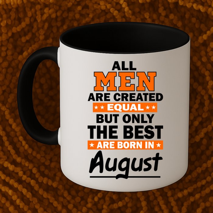 All Men Are Created Equal The Best Are Born In August Mug