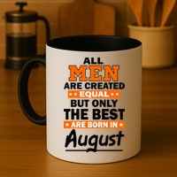 All Men Are Created Equal The Best Are Born In August Mug