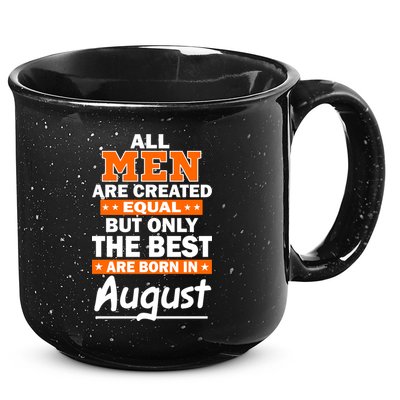 All Men Are Created Equal The Best Are Born In August 15oz Campfire Ceramic Mug