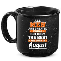 All Men Are Created Equal The Best Are Born In August 15oz Campfire Ceramic Mug