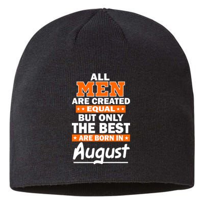 All Men Are Created Equal The Best Are Born In August Sustainable Beanie