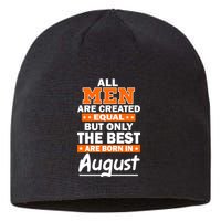 All Men Are Created Equal The Best Are Born In August Sustainable Beanie