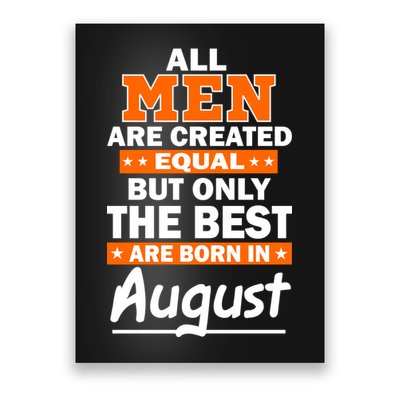 All Men Are Created Equal The Best Are Born In August Poster