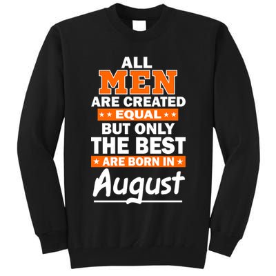 All Men Are Created Equal The Best Are Born In August Tall Sweatshirt
