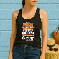 All Men Are Created Equal The Best Are Born In August Womens Tank Top
