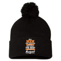 All Men Are Created Equal The Best Are Born In August Pom Pom 12in Knit Beanie
