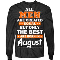 All Men Are Created Equal The Best Are Born In August Tie-Dye Long Sleeve Shirt