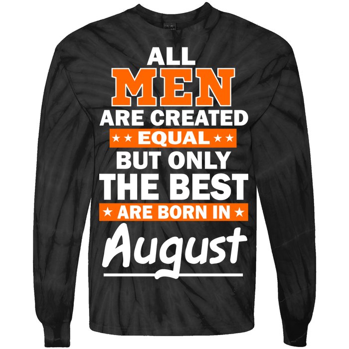 All Men Are Created Equal The Best Are Born In August Tie-Dye Long Sleeve Shirt