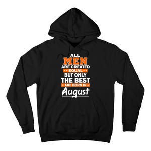 All Men Are Created Equal The Best Are Born In August Tall Hoodie