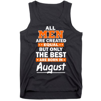 All Men Are Created Equal The Best Are Born In August Tank Top