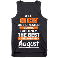 All Men Are Created Equal The Best Are Born In August Tank Top