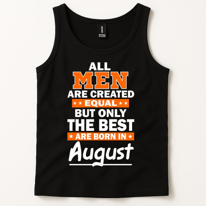 All Men Are Created Equal The Best Are Born In August Tank Top