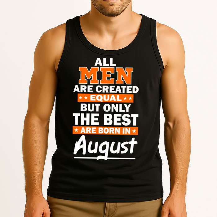 All Men Are Created Equal The Best Are Born In August Tank Top