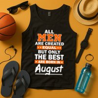 All Men Are Created Equal The Best Are Born In August Tank Top