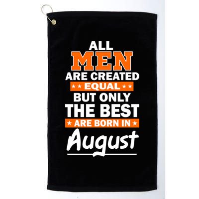 All Men Are Created Equal The Best Are Born In August Golf Towel