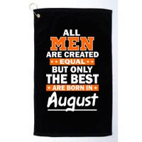 All Men Are Created Equal The Best Are Born In August Golf Towel