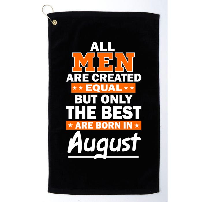 All Men Are Created Equal The Best Are Born In August Golf Towel