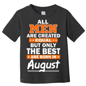 All Men Are Created Equal The Best Are Born In August Toddler T-Shirt