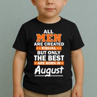 All Men Are Created Equal The Best Are Born In August Toddler T-Shirt