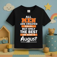 All Men Are Created Equal The Best Are Born In August Toddler T-Shirt