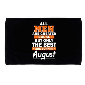 All Men Are Created Equal The Best Are Born In August Microfiber Hand Towel