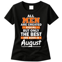 All Men Are Created Equal The Best Are Born In August Womens T-Shirt