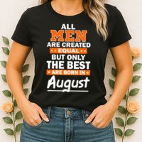 All Men Are Created Equal The Best Are Born In August Womens T-Shirt
