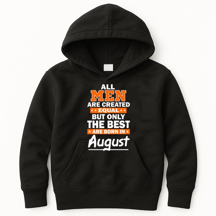 All Men Are Created Equal The Best Are Born In August Kids Hoodie