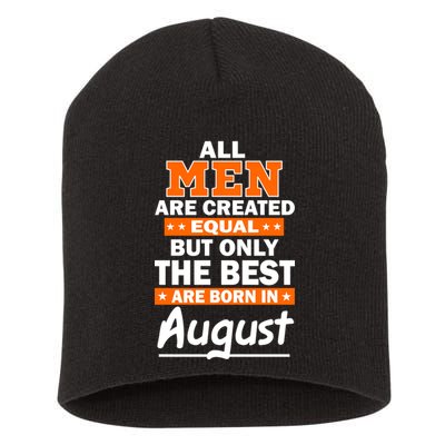 All Men Are Created Equal The Best Are Born In August Short Acrylic Beanie