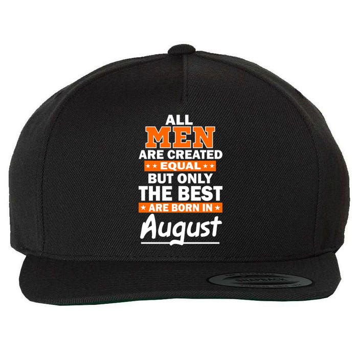 All Men Are Created Equal The Best Are Born In August Wool Snapback Cap