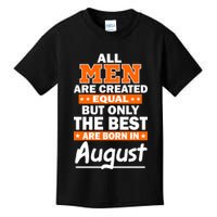 All Men Are Created Equal The Best Are Born In August Kids T-Shirt