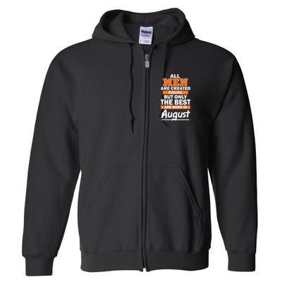 All Men Are Created Equal The Best Are Born In August Full Zip Hoodie