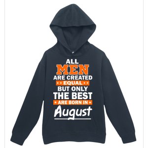 All Men Are Created Equal The Best Are Born In August Urban Pullover Hoodie