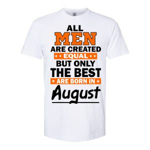 All Men Are Created Equal The Best Are Born In August Softstyle CVC T-Shirt