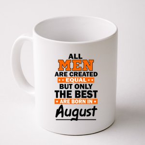 All Men Are Created Equal The Best Are Born In August Coffee Mug