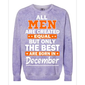 All Men Are Created Equal The Best Are Born In December Colorblast Crewneck Sweatshirt