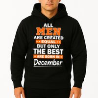 All Men Are Created Equal The Best Are Born In December Hoodie