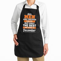 All Men Are Created Equal The Best Are Born In December Apron
