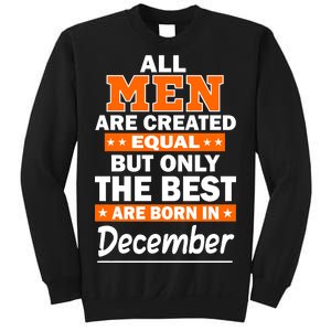 All Men Are Created Equal The Best Are Born In December Sweatshirt