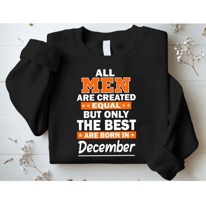 All Men Are Created Equal The Best Are Born In December Sweatshirt