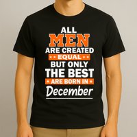 All Men Are Created Equal The Best Are Born In December T-Shirt
